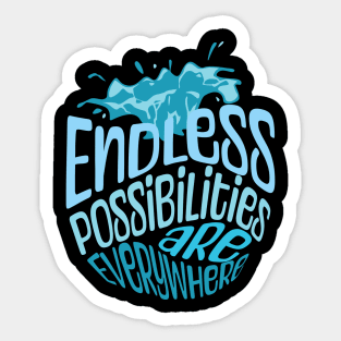 Endless Possibilities Are Everywhere Sticker